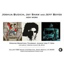 Joshua Burdich, Jay Shaw and Jeff Boyes New Work