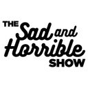 The Sad and Horrible Show