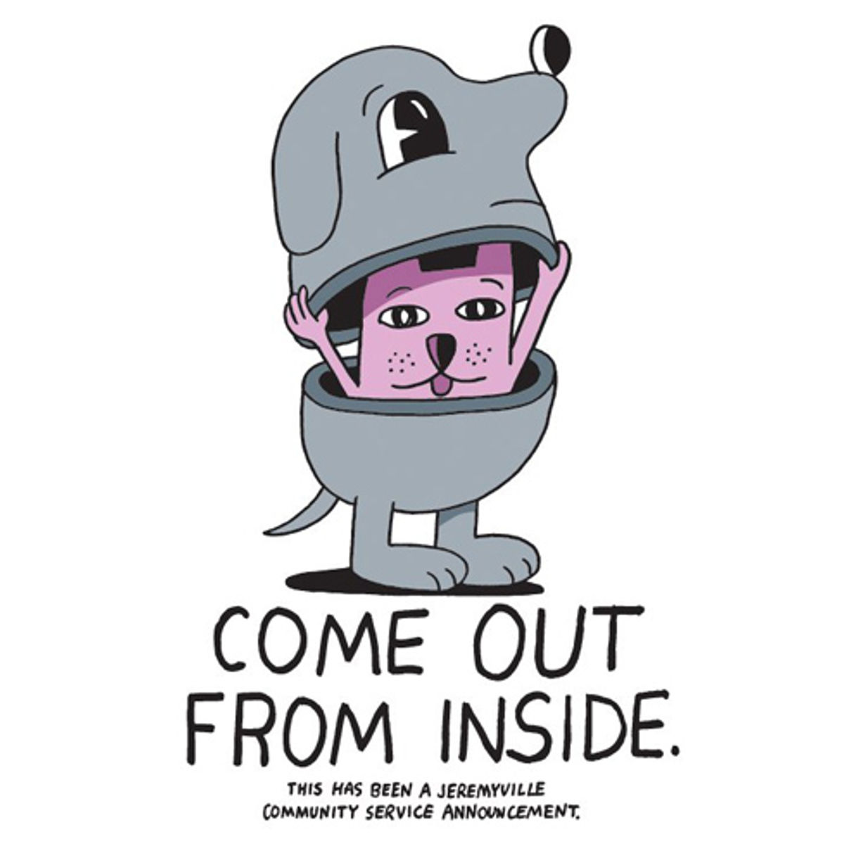 Come out from inside