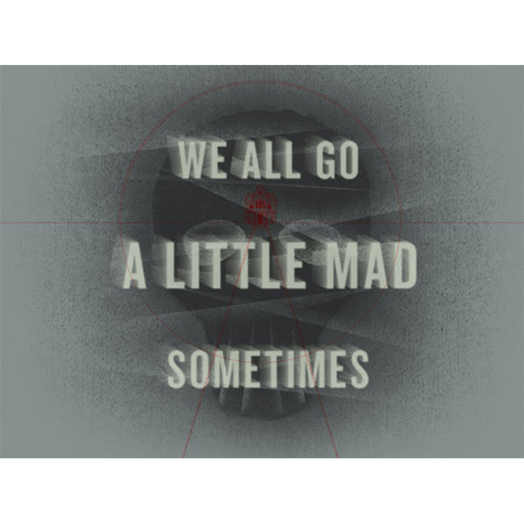 We All Go A Little Mad Sometimes by Delicious Design League