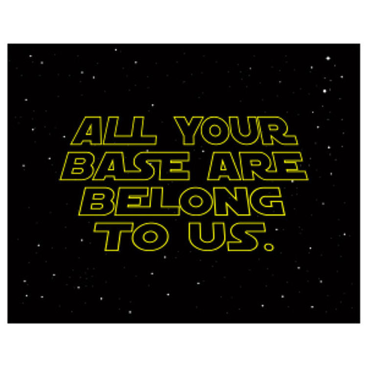 All Your Base Are Belong To Them (A New Hope) by Chris DeLorenzo