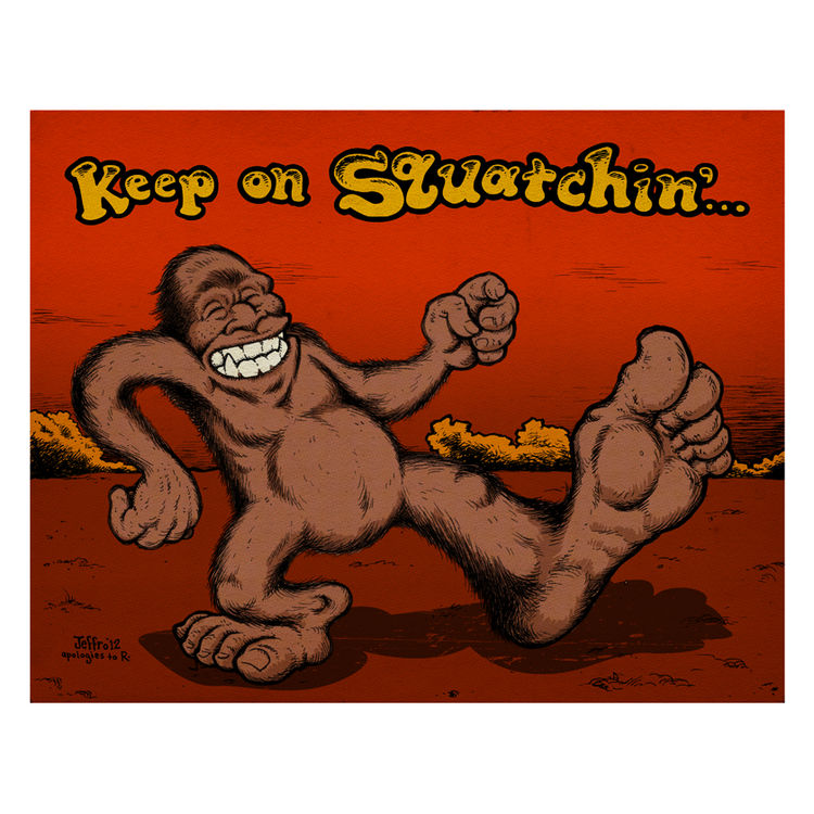 Keep On Squatchin by Jeff Kilpatrick