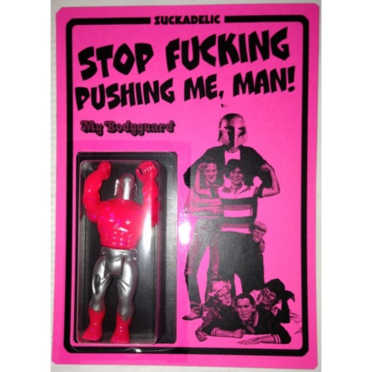 Stop Fucking Pushing Me, Man! (Pink) by The Sucklord