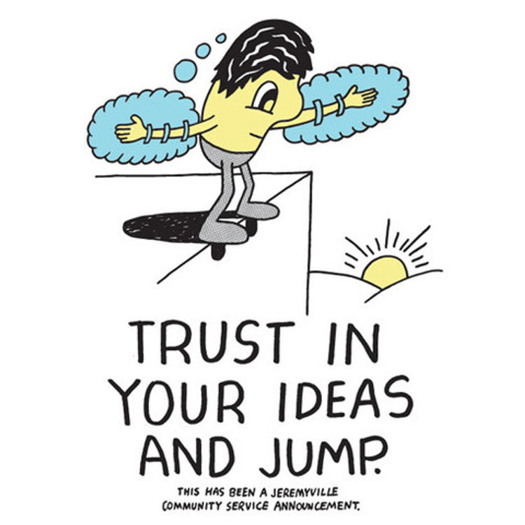 Trust In Your Ideas And Jump by Jeremyville