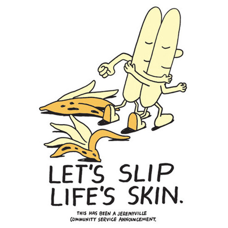 Let's Slip Life's Skin by Jeremyville
