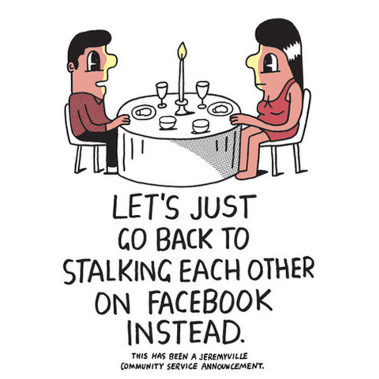 Let's Just Go Back To Stalking Each Other On Facebook Instead by Jeremyville