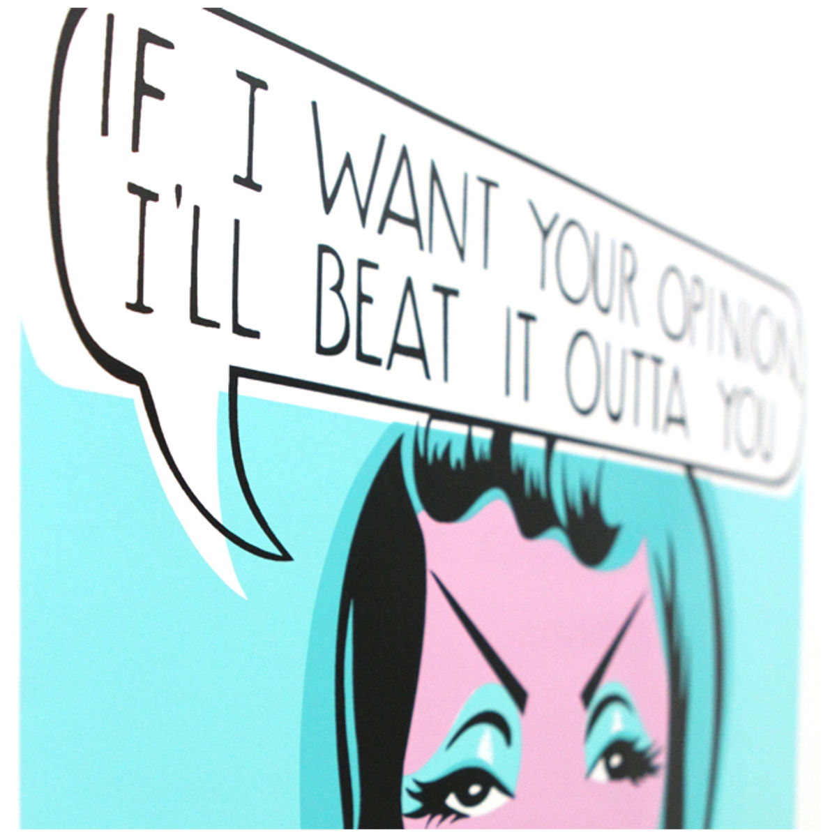 If I Want Your Opinion, I'll Beat It Out Of You