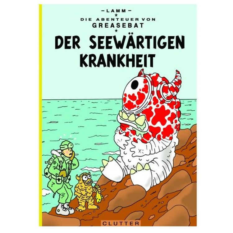 The Adventures of Greasebat: Der Seewärtigen Krankheit by Jeff Lamm