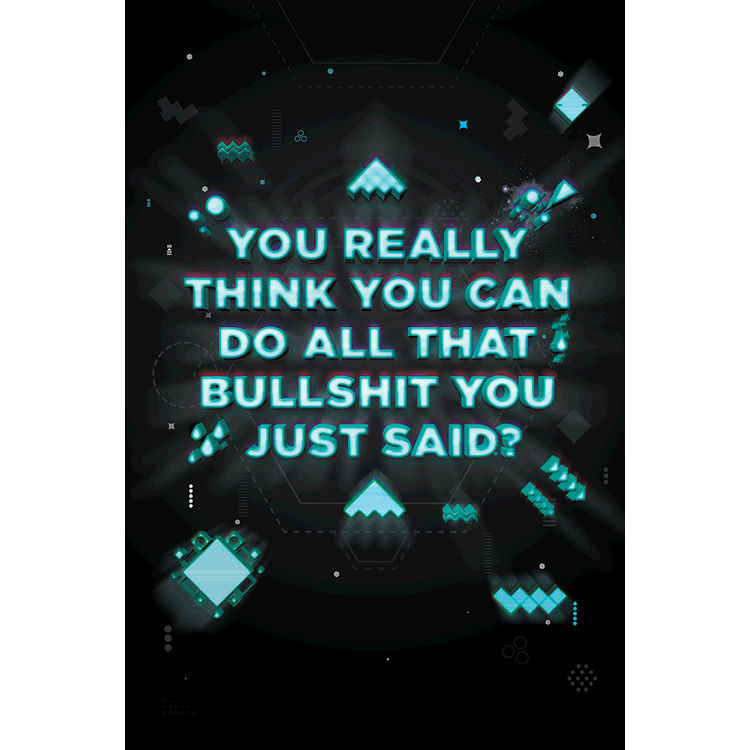 You Really Think You Can Do All That Bullshit You Just Said? by Middle Boop