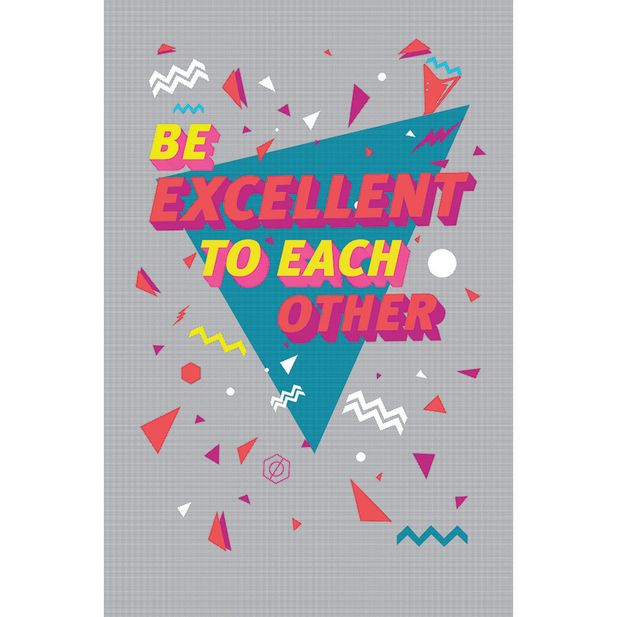Be Excellent To Each Other