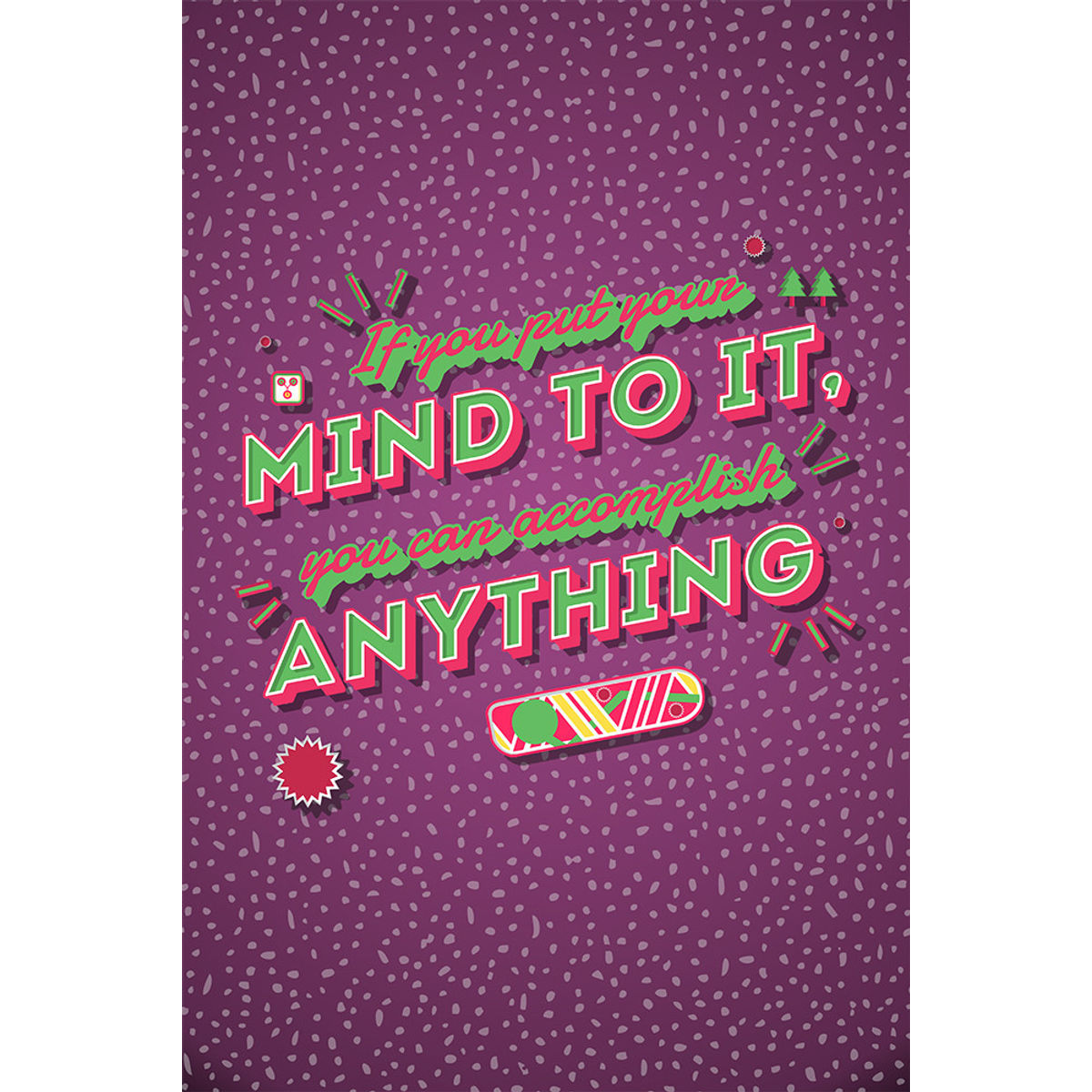 If You Put Your Mind To It, You Can Accomplish Anything