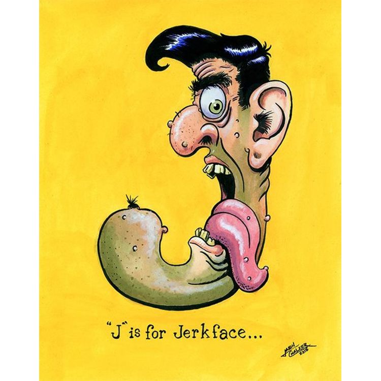 “J” Is For Jerkface by ManlyArt (Jason Chalker)