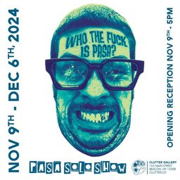 Who The Fuck Is Pasa? Solo Show