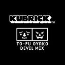 Kubrick - To-Fu Oyako Devil Mix