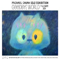 Goodbye World : Michael Chuah Solo Exhibition